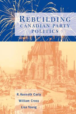 Book cover for Rebuilding Canadian Party Politics