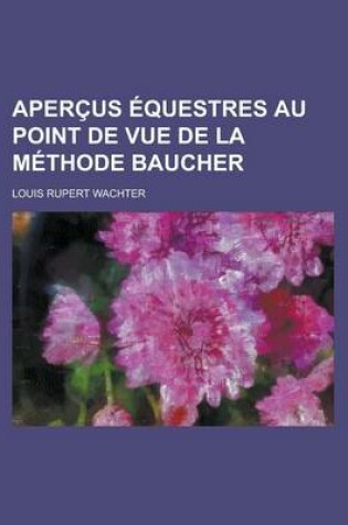 Cover of Apercus Equestres Au Point de Vue de La Methode Baucher