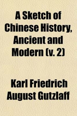 Cover of A Sketch of Chinese History (Volume 2); Ancient and Modern