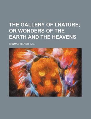 Book cover for The Gallery of Lnature; Or Wonders of the Earth and the Heavens