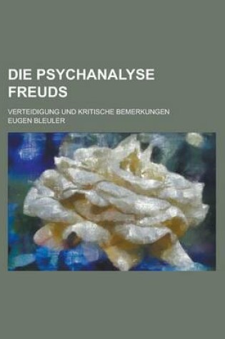 Cover of Die Psychanalyse Freuds; Verteidigung Und Kritische Bemerkungen
