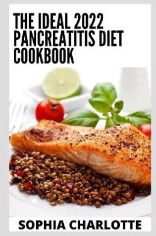 Cover of The Ideal 2022 Pancreatitis Diet Cookbook