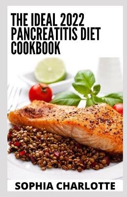 Book cover for The Ideal 2022 Pancreatitis Diet Cookbook
