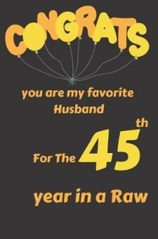 Cover of Congrats You Are My Favorite Husband for the 45th Year in a Raw