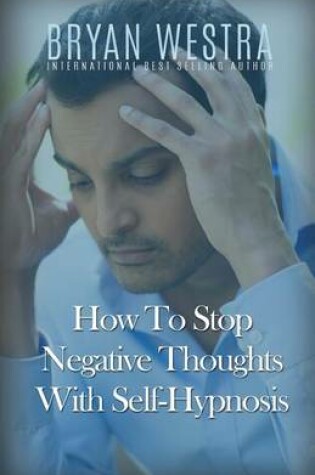 Cover of How To Stop Negative Thoughts With Self-Hypnosis