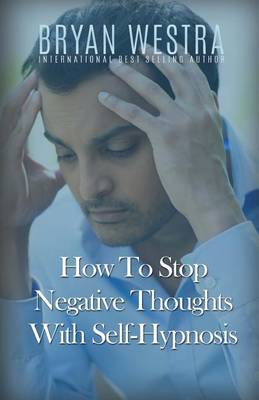 Book cover for How To Stop Negative Thoughts With Self-Hypnosis