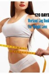 Book cover for 120 Days Workout Log Book For Weight Loss