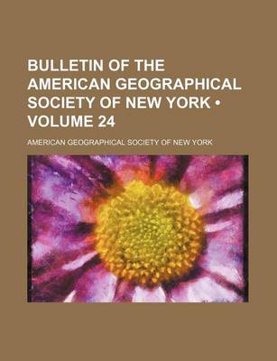 Book cover for Bulletin of the American Geographical Society of New York (Volume 24)