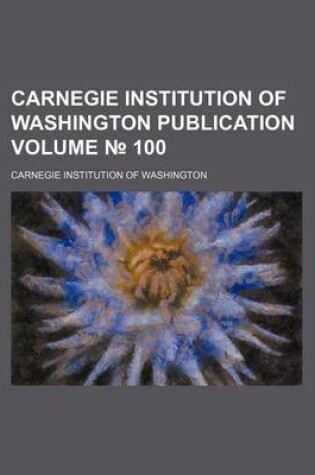 Cover of Carnegie Institution of Washington Publication Volume 100