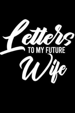 Cover of Letters to My Future Wife