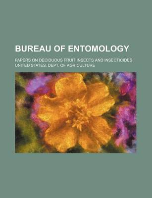 Book cover for Bureau of Entomology; Papers on Deciduous Fruit Insects and Insecticides