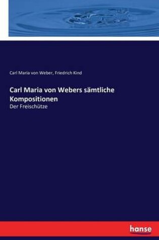 Cover of Carl Maria von Webers sämtliche Kompositionen