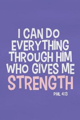 Book cover for I Can Do Everything Through Him Who Gives Me Strength - Phil 4