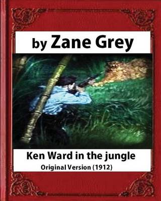 Book cover for Ken Ward in the Jungle (1912), by Zane Grey (Original Version)