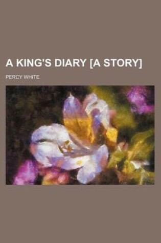 Cover of A King's Diary [A Story]