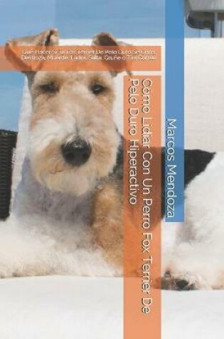 Cover of Como Lidiar Con Un Perro Fox Terrier De Pelo Duro Hiperactivo