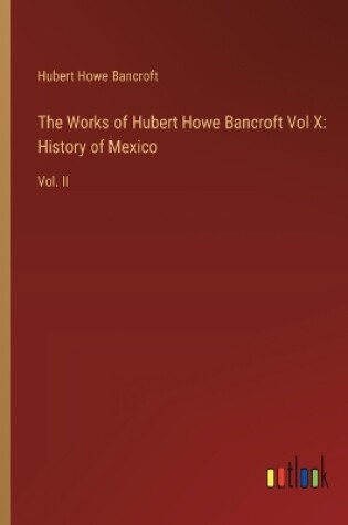 Cover of The Works of Hubert Howe Bancroft Vol X