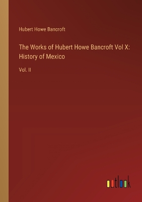 Book cover for The Works of Hubert Howe Bancroft Vol X