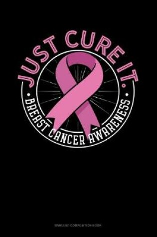 Cover of Just Cure It Breast Cancer Awareness