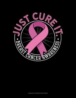 Cover of Just Cure It Breast Cancer Awareness