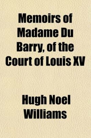 Cover of Memoirs of Madame Du Barry, of the Court of Louis XV