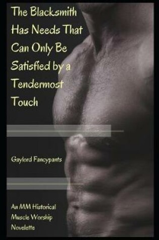Cover of The Blacksmith Has Needs That Can Only Be Satisfied by a Tendermost Touch