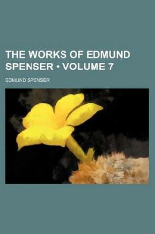 Cover of The Works of Edmund Spenser (Volume 7)