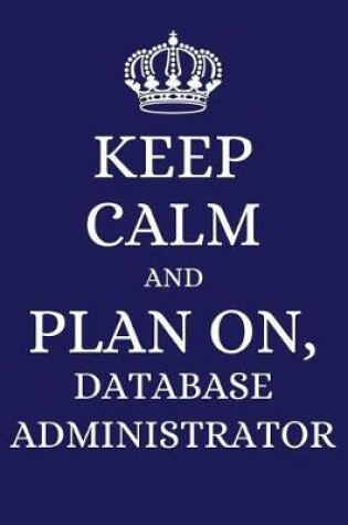 Cover of Keep Calm and Plan on Database Administrator