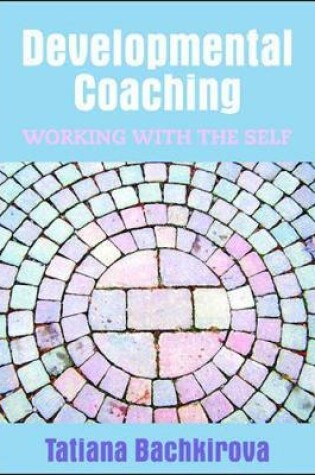 Cover of Developmental Coaching: Working with the Self