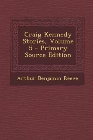 Cover of Craig Kennedy Stories, Volume 5 - Primary Source Edition