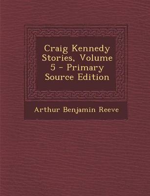 Book cover for Craig Kennedy Stories, Volume 5 - Primary Source Edition