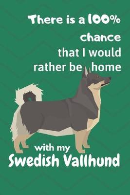 Book cover for There is a 100% chance that I would rather be home with my Swedish Vallhund