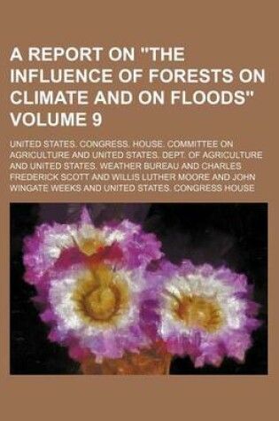 Cover of A Report on the Influence of Forests on Climate and on Floods Volume 9