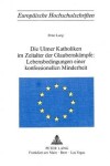 Book cover for Die Ulmer Katholiken Im Zeitalter Der Glaubenskaempfe: . Lebensbedingungen Einer Konfessionellen Minderheit