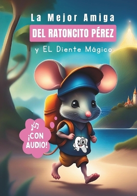 Book cover for La Mejor Amiga del Ratoncito Pérez y El Diente Mágico