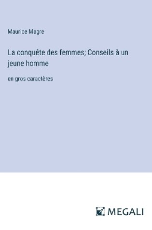 Cover of La conquête des femmes; Conseils à un jeune homme