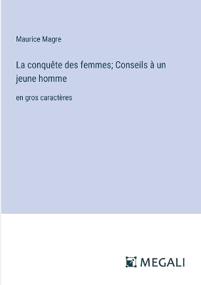 Book cover for La conquête des femmes; Conseils à un jeune homme