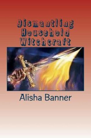 Cover of Dismantling Household Witchcraft
