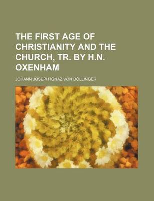 Book cover for The First Age of Christianity and the Church, Tr. by H.N. Oxenham