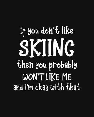 Book cover for If You Don't Like Skiing Then You Probably Won't Like Me and I'm OK With That