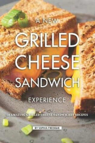 Cover of A New Grilled Cheese Sandwich Experience