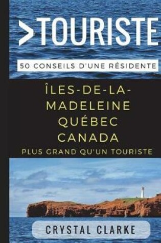 Cover of Plus grand qu'un touriste- Iles-de-la-Madeleine, Quebec, Canada