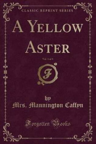 Cover of A Yellow Aster, Vol. 1 of 3 (Classic Reprint)