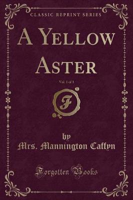 Book cover for A Yellow Aster, Vol. 1 of 3 (Classic Reprint)