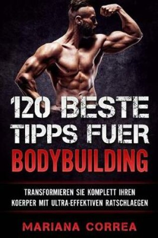 Cover of 120 BESTE TIPPS Fuer BODYBUILDING
