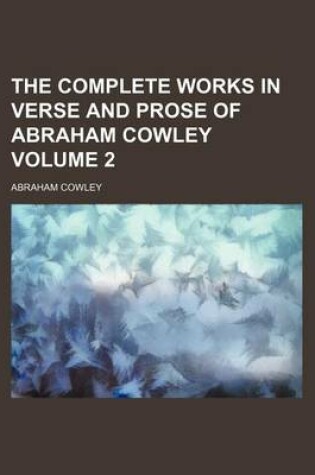 Cover of The Complete Works in Verse and Prose of Abraham Cowley Volume 2