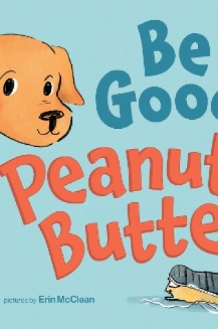 Cover of Be Good, Peanut Butter!