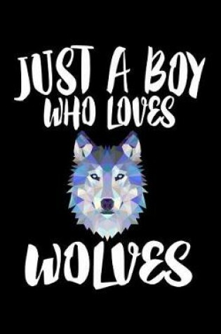 Cover of Just A Boy Who Loves Wolves