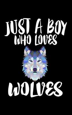 Book cover for Just A Boy Who Loves Wolves