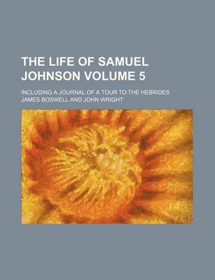 Book cover for The Life of Samuel Johnson Volume 5; Including a Journal of a Tour to the Hebrides